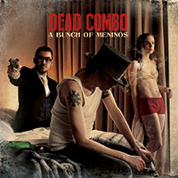 Dead Combo - A Bunch of Meninos